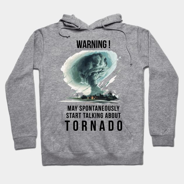 Warning May Spontaneously Start Talking About Tornado Hoodie by PaulJus